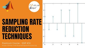 Sampling Rate Reduction Techniques | DSP | @MATLABHelper