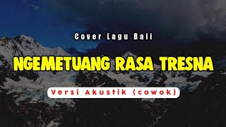 Ngemetuang Rasa Tresna - Lolot | Versi Akustik (cowok) | Cover Lagu Bali