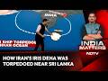 Iran Warship Sunk | How Iran's IRIS Dena Was Torpedoed Near Sri Lanka