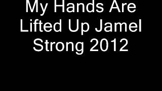 Video thumbnail of "My Hands Are Lifted Up Jamel Strong 2012"