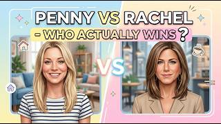 Penny vs Rachel - Who Actually Wins?