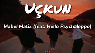 Mabel Matiz - Uçkun feat. Hello Psychaleppo ( Lyrics - Sözleri )