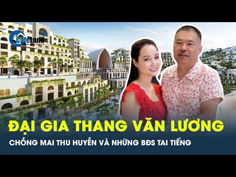 Doanh nhân Thang Văn Lương ôm loạt bất động sản lắm thị phi | CafeLand mới 2023