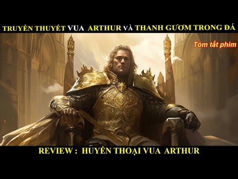 Truyền thuyết về vua Arthur và thanh gươm trong đá – Review huyền thoại vua Arthur mới nhất 2023