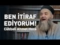 BEN İTİRAF EDİYORUM! l CÜBBELİ AHMET HOCA