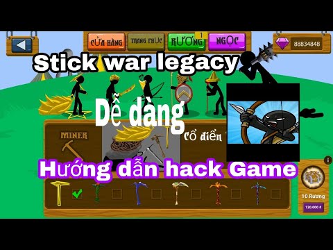 Hướng dẫn hack game stick war legacy full Mới Nhất
