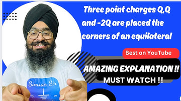￼ Three point charges Q,Q and -2Q are placed at the corners of an equilateral triangle of side L