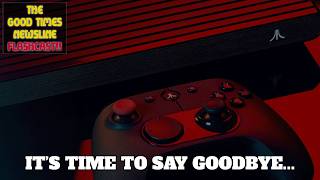 The Atari VCS is shutting down soon!! Good Times Newsline Flashcast 10/21/2026 News