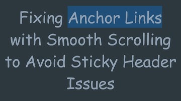 Fixing Anchor Links with Smooth Scrolling to Avoid Sticky Header Issues