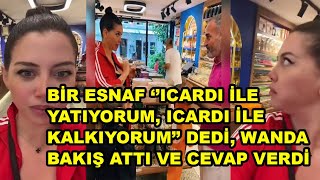 Wanda Nara, esnafın ''Icardi'yle yatıyorum, Icardi'yle kalkıyorum.'' sözüne öyle bir bakış attı ki