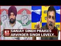 Sanjay Singh Praises Arvinder Singh Lovely