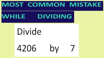 Divide     4206      by     7     Most   common  mistake  while   dividing