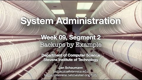 CS615 System Administration, Week 09, Segment 2 - Backups by Example