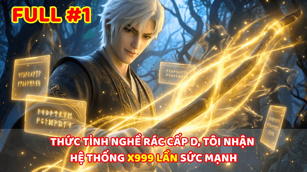 【 FULL #1 】THỨC TỈNH NGHỀ RÁC CẤP D, TÔI NHẬN HỆ THỐNG X999 LẦN SỨC MẠNH