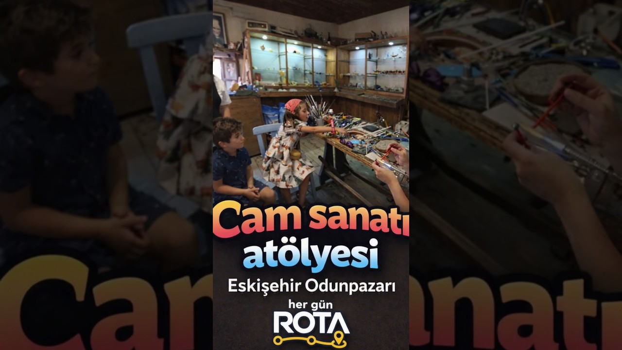 Ateşten Doğan Sanat: Eskişehir Odunpazarı Cam Atölyesi ✨