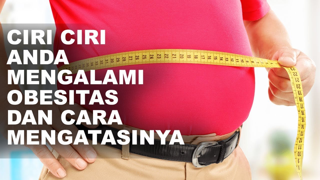 Cara Mengatasi Obesitas / Kegemukan Beserta Ciri Cirinya 