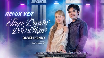 Thay Duyên Đổi Phận (NH4T Remix) - Duyên Kendy ft. Đỗ Thành Duy (Music Video)