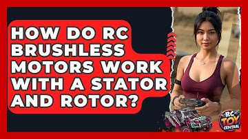 How Do RC Brushless Motors Work With A Stator And Rotor? - RC Toy Central
