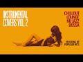 INSTRUMENTAL BOSSA NOVA NU JAZZ CHILLOUT COVERS - Vol. 2