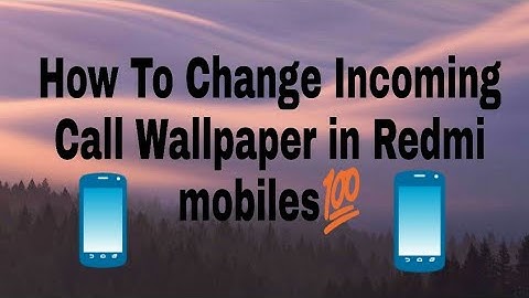 How To Change Incoming Call Background Wallpaper in MIUI 8/MIUI 9