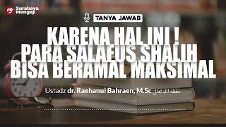 Karena Hal Ini!Para Salafus Shalih Bisa Beramal Maksimal- Ustadz dr. Raehanul Bahraen, M.Sc., Sp.PK.