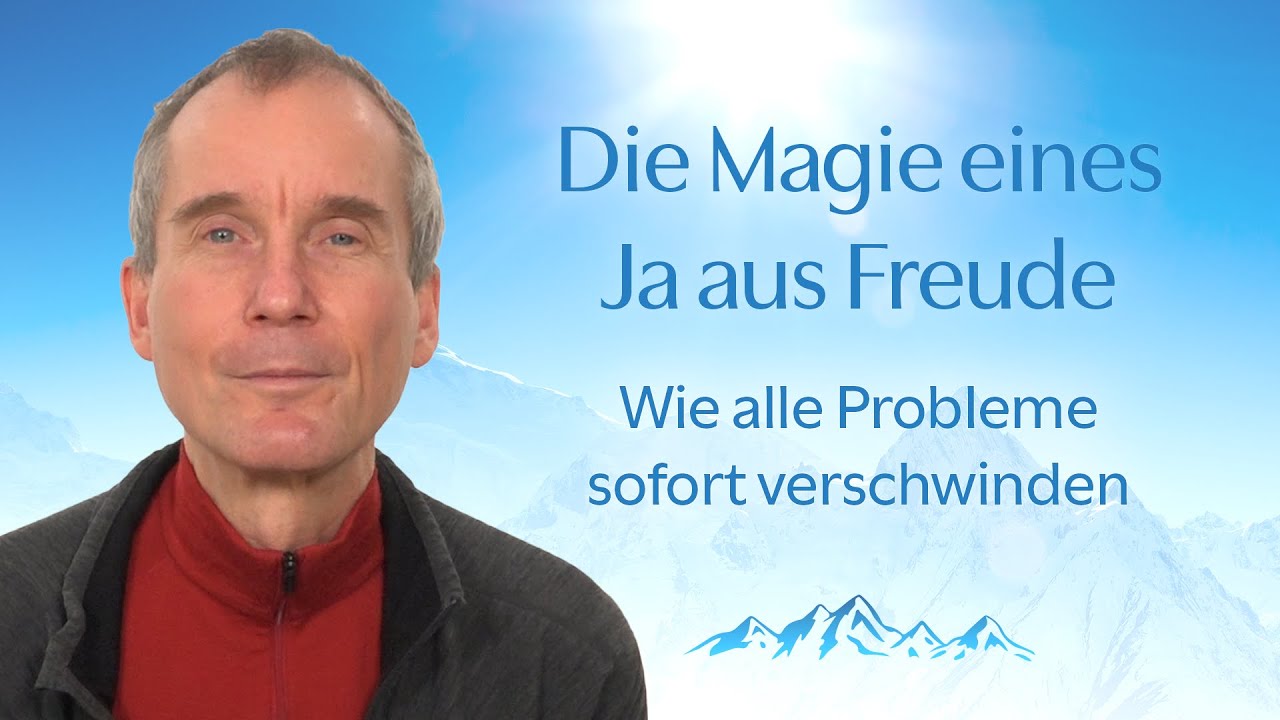 Die Magie eines Ja aus Freude: wie alle Probleme sofort verschwinden.
