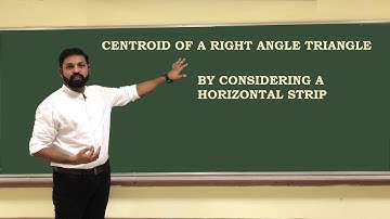 Centroid of A Right Angle Triangle By Considering A Horizontal Strip