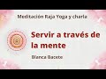 Reposición: Meditación Raja Yoga y charla: "Servir a través de la mente" con Blanca Bacete