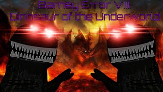 Barney Error VIII: Dinosaur of the Underworld