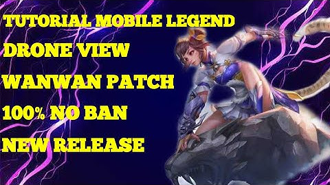 MOBILE LEGEND DRONE VIEW 100% NO BANNED WANWAN PATCH 2019