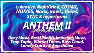 ANTHEM II - Lukrative, NightGrind, COSMIC, NOIXES, Noax, vowl, théos, SYNC & hyperforms (Vid Collab)