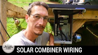 DIY Off Grid Solar: Assemble & Wire a Combiner Box (Part 4)