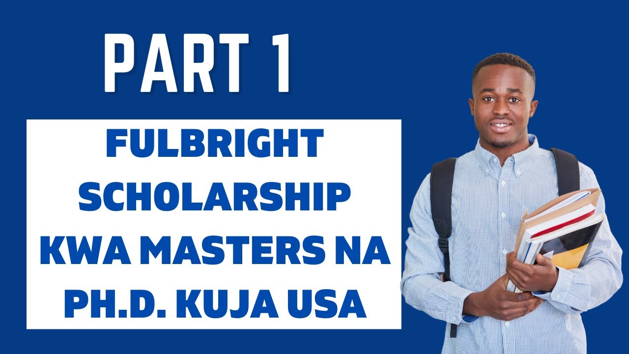 Maelezo zaidi ya Fulbright Scholarships kwa Masters na PhD kusoma USA (Part 1)