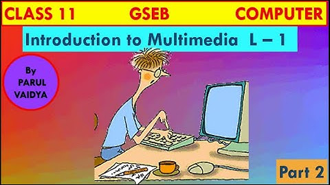 Introduction to Multimedia - Chapter 1 | 11th Computer | Part 2 | GSEB | By Parul Vaidya