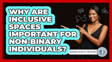 Why Are Inclusive Spaces Important For Non-binary Individuals? - Gender Equality Network