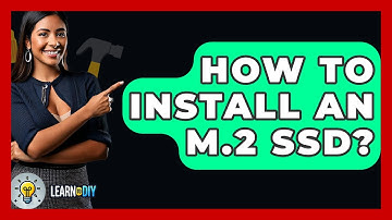 How To Install An M.2 SSD? - LearnToDIY360.com