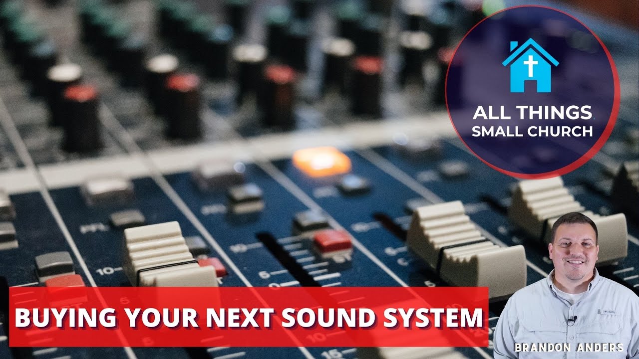 BUYING A NEW SOUND SYSTEM - ALL THINGS SMALL CHURCH