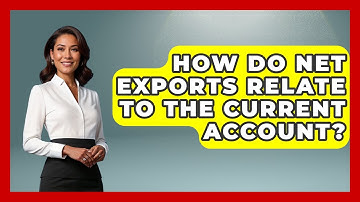 How Do Net Exports Relate To The Current Account? - Learn About Economics