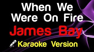 Video thumbnail of "🎤 James Bay - When We Were On Fire (Karaoke Version)"