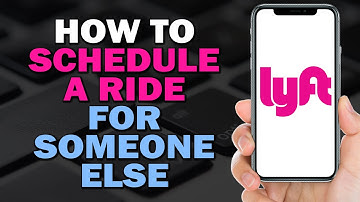 How To Schedule A Ride For Someone Else On Lyft  (Easiest Way)