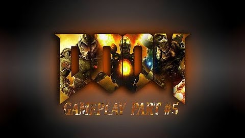 DOOM 4 GAME-PLAY PART #5 | BEGINNING OF THE END