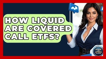 How Liquid Are Covered Call ETFs? - Stock and Options Playbook