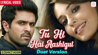 Arijit Singh, Palak M | Tu Hi Hai Aashiqui - Duet Version | Lyrical | Dishkiyaoon | Harman, Ayesha