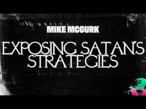 Exposing Satan’s Strategies | Mike McGurk