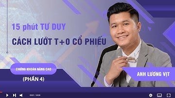15 Phút Tư Duy Cách Lướt T0 giảm giá vốn Cổ Phiếu | Chứng khoán nâng cao (Phần 4) | Anh Lương Vịt