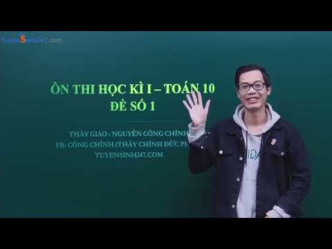 Video ÔN THI HỌC KÌ 1 - TOÁN 10 - ĐỀ SỐ 1 - THẦY NGUYỄN CÔNG... - YouTube