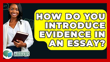 How Do You Introduce Evidence In An Essay? - The Language Library