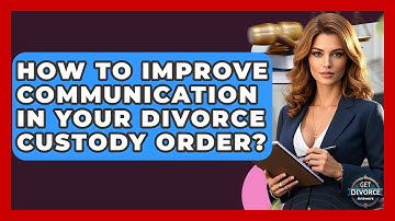 How To Improve Communication In Your Divorce Custody Order? - Get Divorce Answers