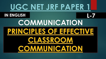 L-7 II (ENG) PRINCIPLES OF EFFECTIVE CLASSROOM COMMUNICATION II UGC NET JRF PAPER 1