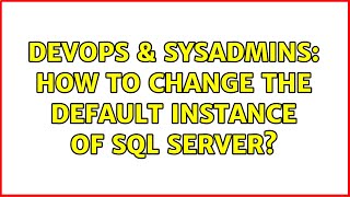 DevOps & SysAdmins: How to change the default instance of SQL Server? (2 Solutions!!) Profile
